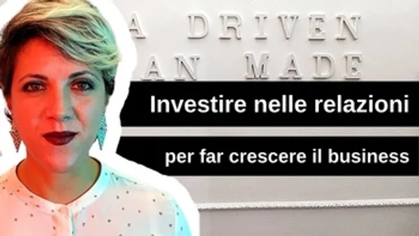 Investire nelle relazioni per la crescita del tuo business