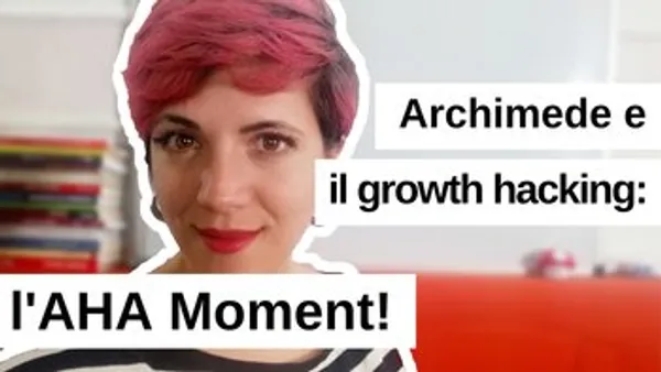Archimede e il Growth Hacking: l'Aha Moment